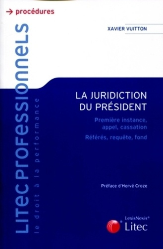 Emprunter La juridiction du président. Première instance, appel, cassation, référés, requête, fond livre