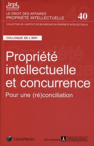 Emprunter Propriété intellectuelle et concurrence. Pour une (ré)conciliation. Colloque organisé par l'IRPI et livre