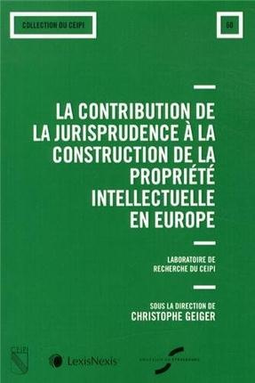 Emprunter La contribution de la jurisprudence à la construction de la propriété intellectuelle en Europe livre