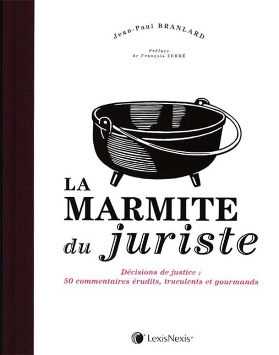 Emprunter La marmite du juriste. Décisions de justice : 50 commentaires érudits, truculents et gourmands livre