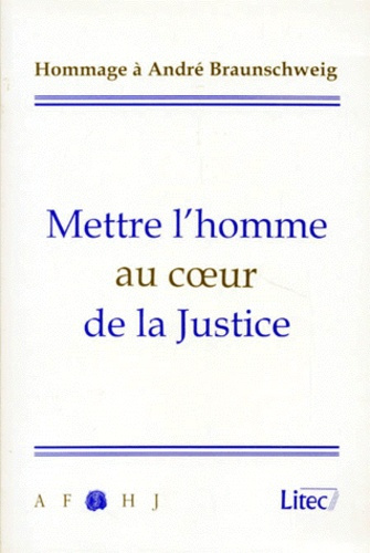 Emprunter METTRE L'HOMME AU COEUR DE LA JUSTICE. Hommage à André Braunschweig livre