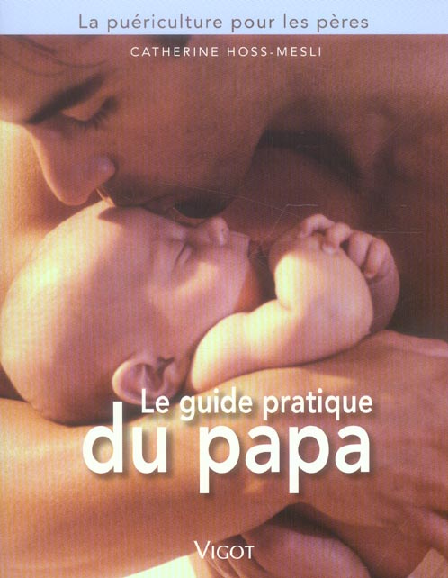 Emprunter Le guide pratique du papa. La puériculture pour les pères livre