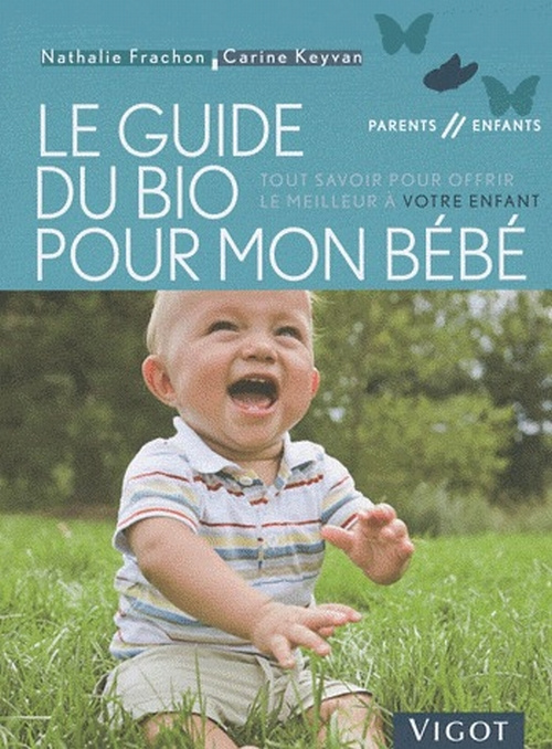 Emprunter Le guide du bio pour mon bébé. Tout savoir pour offrir le meilleur à votre enfant livre