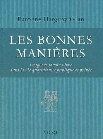 Emprunter Les bonnes manières. Usages et savoir-vivre dans la vie quotidienne publique et privée livre