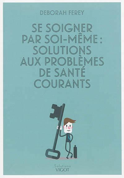 Emprunter Se soigner par soi-même : solutions aux problèmes de santé courants livre