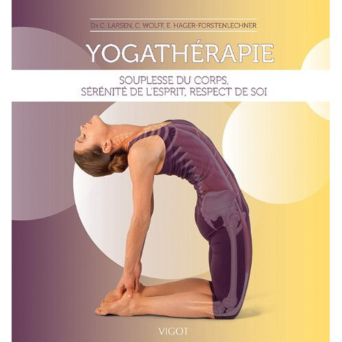Emprunter Yogathérapie. Souplesse du corps, sérénité de l'esprit, respect de soi livre