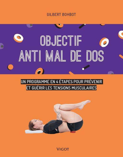 Emprunter Objectif anti mal de dos. Un programme en 4 étapes pour prévenir et guérir les tensions musculaires livre