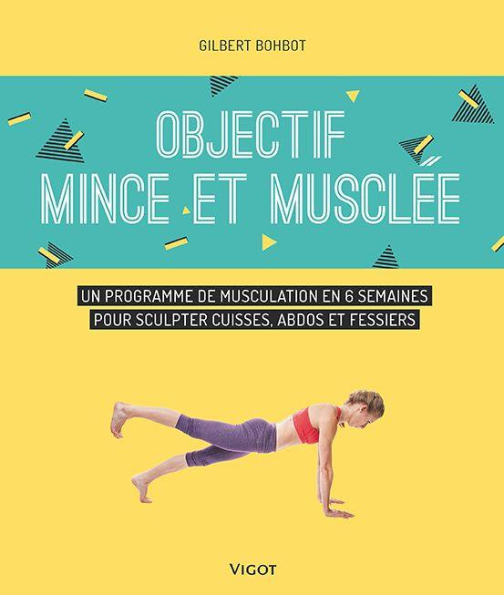 Emprunter Objectif mince et musclée. Un programme de musculation en 6 semaines pour sculpter cuisses, abdos et livre