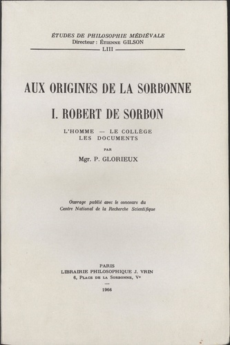 Emprunter AUX ORIGINES DE LA SORBONNE T 1, ROBERT DE SORBON L'HOMME, LE COLLEGE, LES DOCUMENTS livre