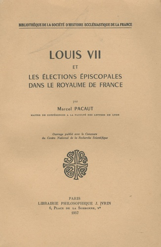 Emprunter LOUIS VII ET LES ELECTIONS EPISCOPALES DANS LE ROYAUME DE FRANCE livre