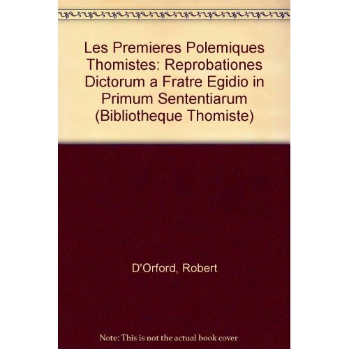 Emprunter LES PREMIERES POLEMIQUES THOMISTES REPROBATIONES DICTORUM A FRATRE EGIDIO IN PRIMUM SENTENTIARUM livre