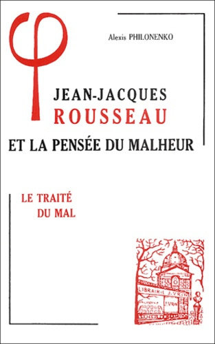 Emprunter JEAN-JACQUES ROUSSEAU ET LA PENSEE DU MALHEUR 1, LE TRAITE DU MAL livre