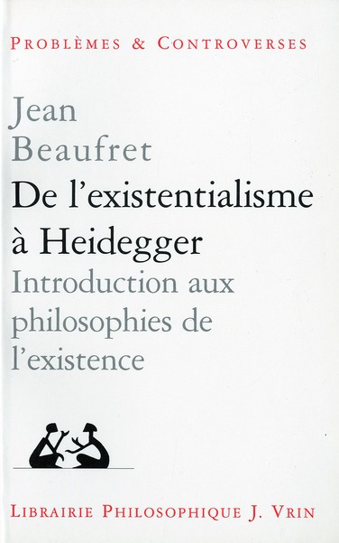 Emprunter DE L'EXISTENTIALISME A HEIDEGGER INTRODUCTION AUX PHILOSOPHIES DE L'EXISTENCE ET AUTRES TEXTES livre