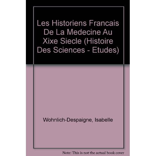 Emprunter LES HISTORIENS FRANCAIS DE LA MEDECINE AU XIXE SIECLE livre