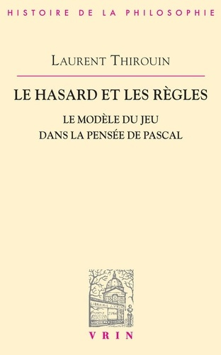 Emprunter LE HASARD ET LES REGLES LE MODELE DU JEU DANS LA PENSEE DE PASCAL livre