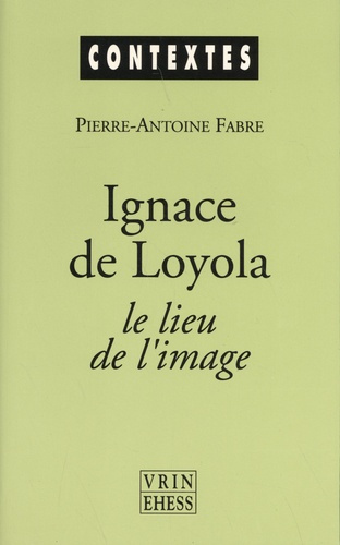 Emprunter IGNACE DE LOYOLA LE LIEU ET L' IMAGE livre