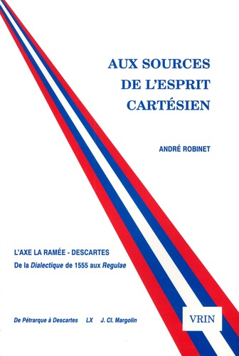 Emprunter AUX SOURCES DE L'ESPRIT CARTESIEN, L'AXE LA RAMEE-DESCARTES DE LA DIALECTIQUE DE 1555 AUX REGULAE livre