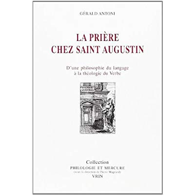 Emprunter LA PRIERE CHEZ SAINT AUGUSTIN D'UNE PHILOSOPHIE DU LANGAGE A LA THEOLOGIE DU VERBE livre