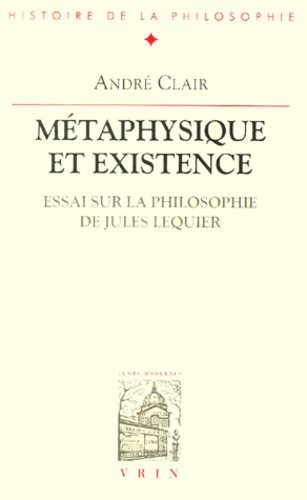 Emprunter METAPHYSIQUE ET EXISTENCE ESSAI SUR LA PHILOSOPHIE DE JULES LEQUIER livre
