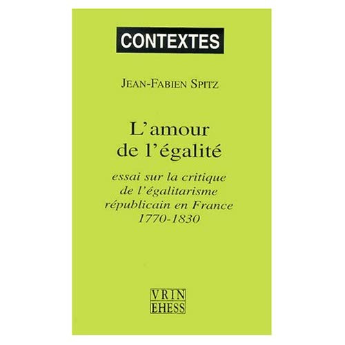 Emprunter L' AMOUR DE L' EGALITE ESSAI SUR LA CRITIQUE DE L' EGALITARISME REPUBLICAIN EN FRANCE 1770-1830 livre