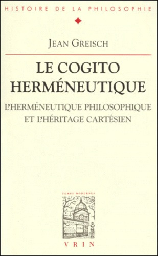 Emprunter LE COGITO HERMENEUTIQUE L'HERMENEUTIQUE PHILOSOPHIQUE ET L'HERITAGE CARTESIEN livre