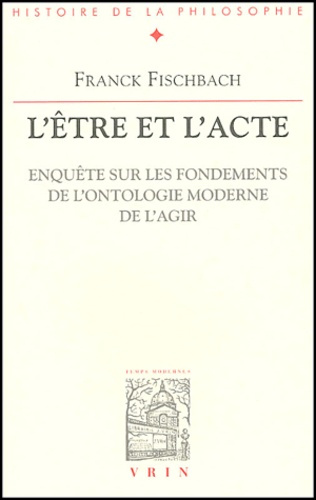 Emprunter L'être et l'acte. / Enquête sur les fondements de l'ontologie moderne de l'agir livre