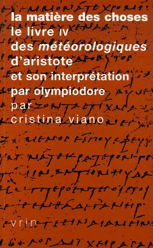 Emprunter LA MATIERE DES CHOSES LE LIVRE IV DES METEOROLOGIQUES D ARISTOTE ET SON INTERPRETATION livre