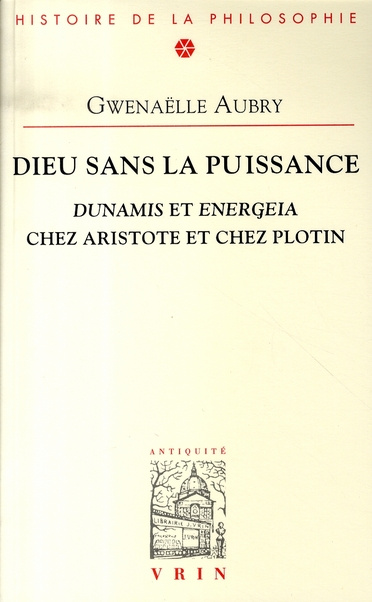 Emprunter DIEU SANS LA PUISSANCE DUNAMIS ET ENERGEIA CHEZ ARISTOTE ET PLOTIN livre