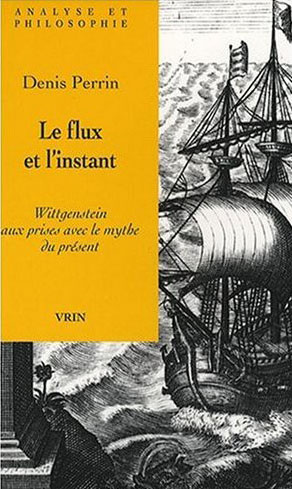 Emprunter LE FLUX ET L INSTANT WITTGENSTEIN AUX PRISES AVEC LE MYTHE DU PRESENT livre