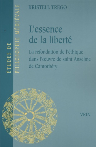 Emprunter L ESSENCE DE LA LIBERTE LA REFONDATION DE L ETHIQUE DANS L OEUVRE DE SAINT ANSELME DE CANTORBERY livre