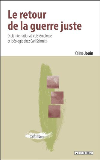 Emprunter LE RETOUR DE LA GUERRE JUSTE DROIT INTERNATIONAL, EPISTEMOLOGIE ET IDEOLOGIE CHEZ CARL SCHMITT livre