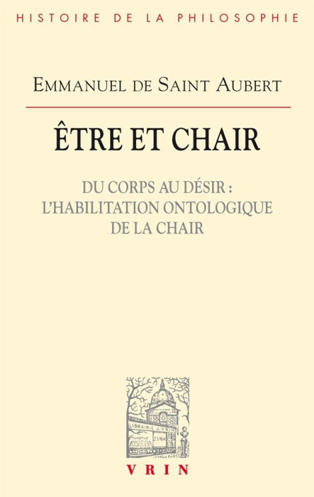 Emprunter ETRE ET CHAIR DU CORPS AU DESIR L HABILITATION ONTOLOGIQUE DE LA CHAIR livre
