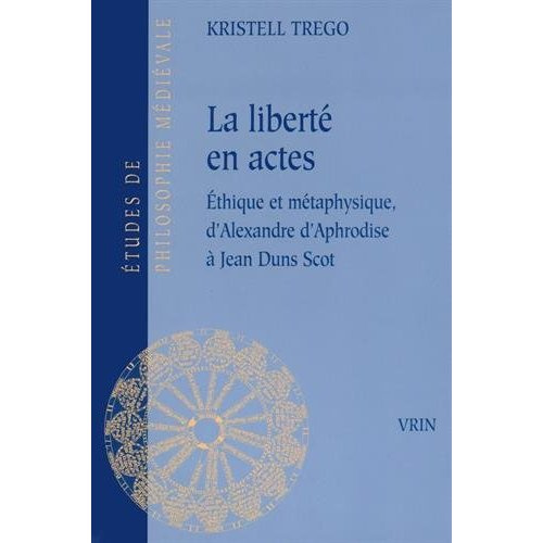 Emprunter LA LIBERTE EN ACTES ETHIQUE ET METAPHYSIQUE D ALEXANDRE D APHRODISE A JEAN DUNS SCOT livre