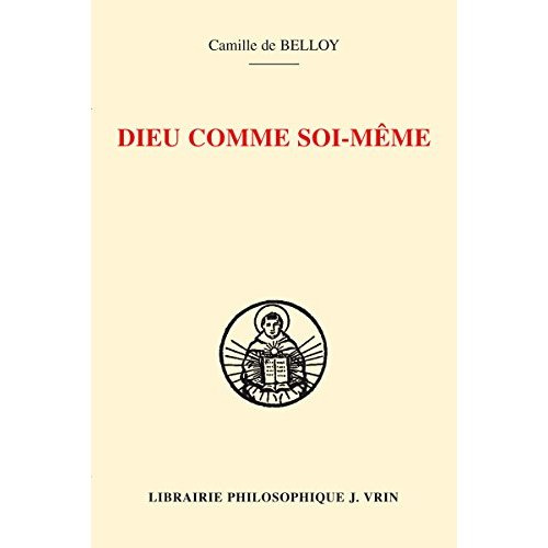 Emprunter DIEU COMME SOI-MEME CONNAISSANCE DE SOI ET CONNAISSANCE DE DIEU SELON THOMAS D AQUIN livre