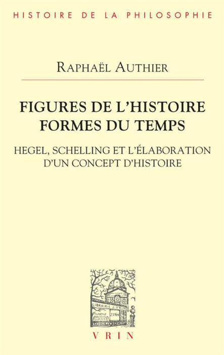 Emprunter FIGURES DE L'HISTOIRE FORMES DU TEMPS - HEGEL, SCHELLING ET L'ELABORATION D'UN CONCEPT D'HISTOIRE livre
