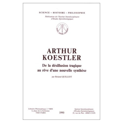 Emprunter ARTHUR KOESTLER. DE LA DESILLUSION TRAGIQUE AU REVE D'UNE NOUVELLE SYNTHESE livre