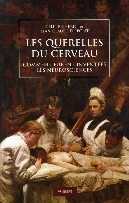Emprunter Les querelles du cerveau. Comment furent inventées les neurosciences livre