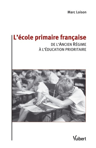 Emprunter L'école primaire française. De l'Ancien Régime à l'éducation prioritaire livre
