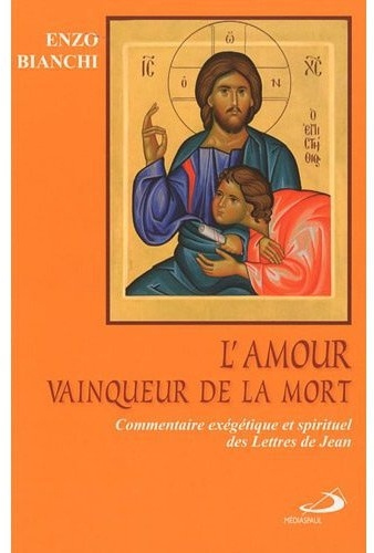 Emprunter L'amour vainqueur de la mort. Commentaire exégétique et spirituel des Lettres de Jean livre
