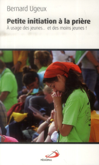 Emprunter Petite initiation à la prière. A l'usage des jeunes... et des moins jeunes ! livre