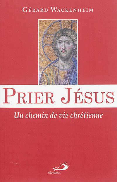 Emprunter Prier Jésus. Un chemin de vie chrétienne livre