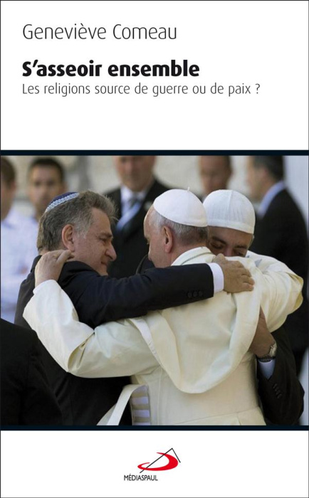 Emprunter S'asseoir ensemble. Les religions : source de guerre ou de paix ? livre