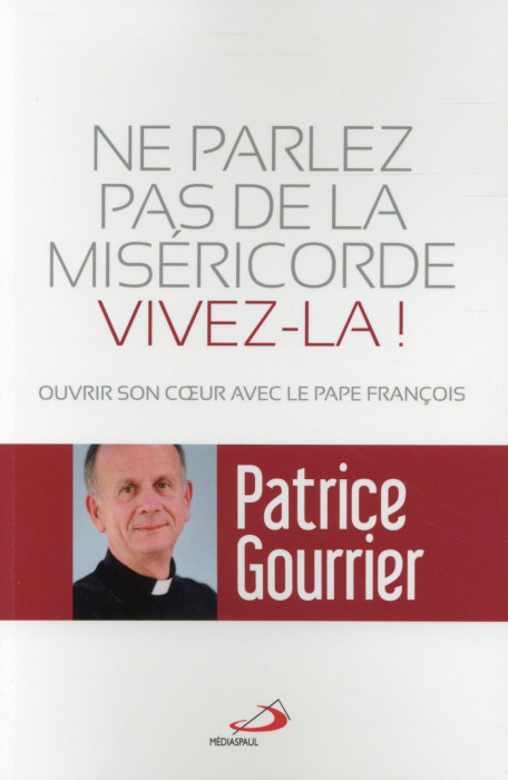 Emprunter Ne parlez pas de miséricorde vivez-la ! Ouvrir son coeur avec le pape François livre