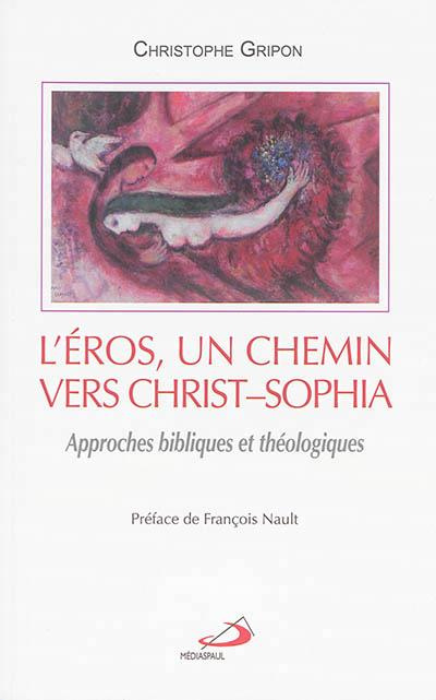 Emprunter L'Eros, un chemin vers Christ-Sophia. Approches bibliques et théologiques livre