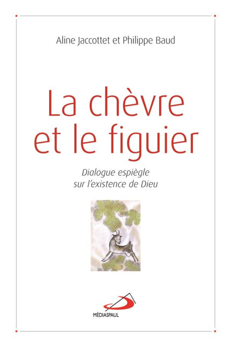 Emprunter La chèvre et le figuier. Dialogue espiègle sur l'existence de Dieu livre