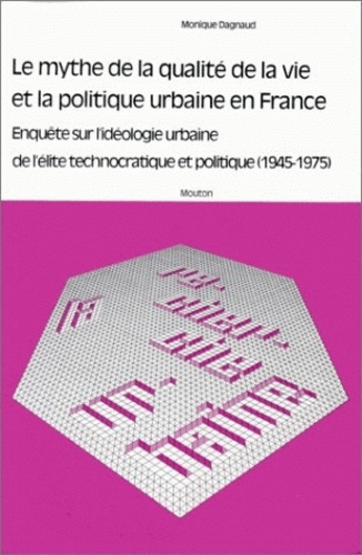 Emprunter Le mythe de la qualité de la vie et la politique urbaine en France. Enquête sur l'idéologie urbaine livre
