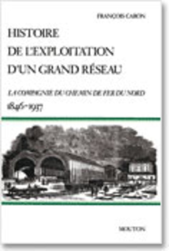 Emprunter Histoire de l'exploitation d'un grand réseau. La Compagnie du chemin de fer du Nord, 1846-1937 livre