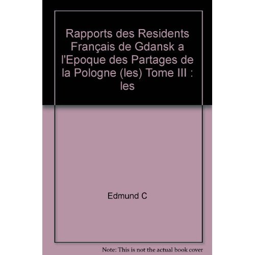 Emprunter Les rapports des résidents français de Gdansk à l'époque des partages de la Pologne. Tome 3, les ann livre