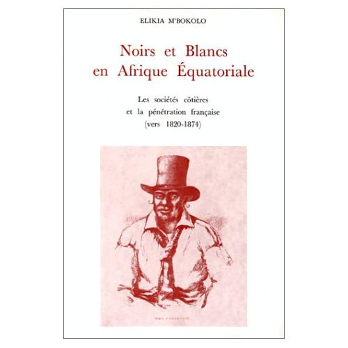 Emprunter Noirs et Blancs en Afrique équatoriale. Les sociétés côtières et la pénétration française vers 1820- livre