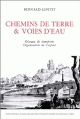 Emprunter Chemins de terre et voies d'eau. Réseaux de transport et organisation de l'espace en France, 1740-18 livre